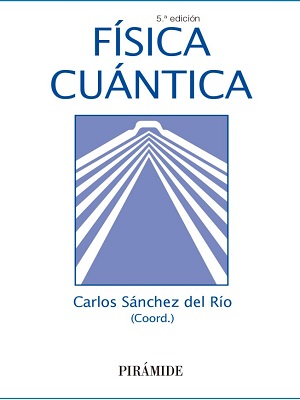 Fisica cuantica - Carlos Sanchez del Rio - Quinta Edicion